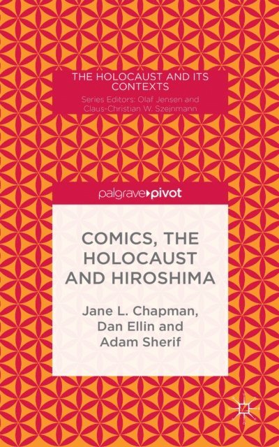 Adam Sherif, Jane L. Chapman - Comics, the Holocaust and Hiroshima, E-bok