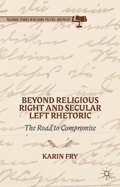 K. Fry - Beyond Religious Right and Secular Left Rhetoric, E-bok