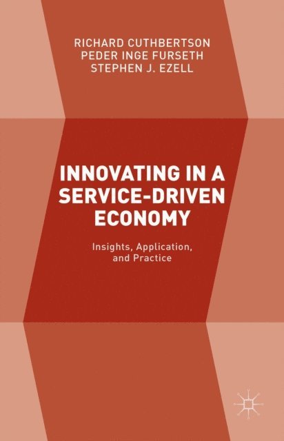 Stephen J. Ezell, Peder Inge Furseth, Richard Cuthbertson - Innovating in a Service-Driven Economy, E-bok