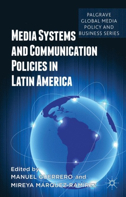 M. Marquez-Ramirez, M. Guerrero - Media Systems and Communication Policies in Latin America, E-bok