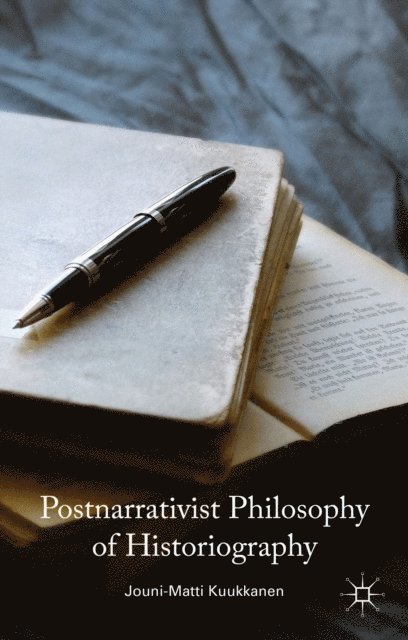 J. Kuukkanen - Postnarrativist Philosophy of Historiography, E-bok. Tillgänglighet: Lägg i varukorg