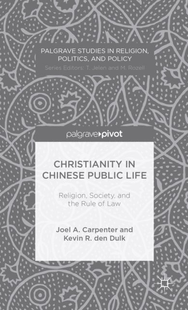 K. den Dulk, J. Carpenter - Christianity in Chinese Public Life: Religion, Society, and the Rule of Law, E-bok