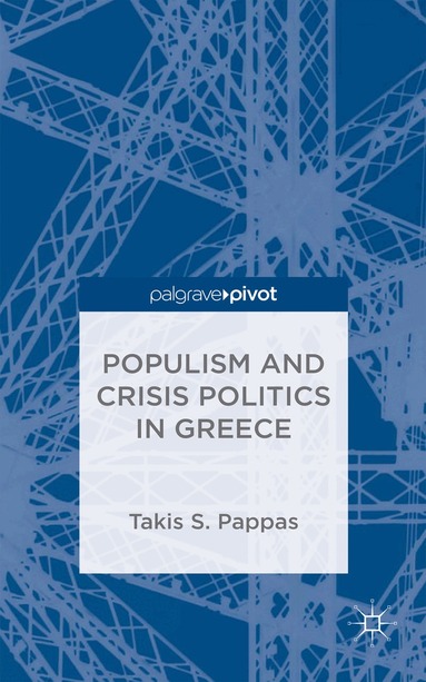 Populism and Crisis Politics in Greece by T Pappas, Takis S Pappas