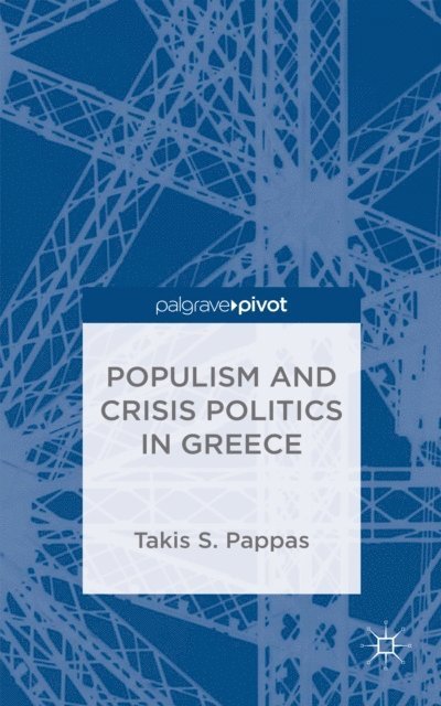 T. Pappas - Populism and Crisis Politics in Greece, E-bok