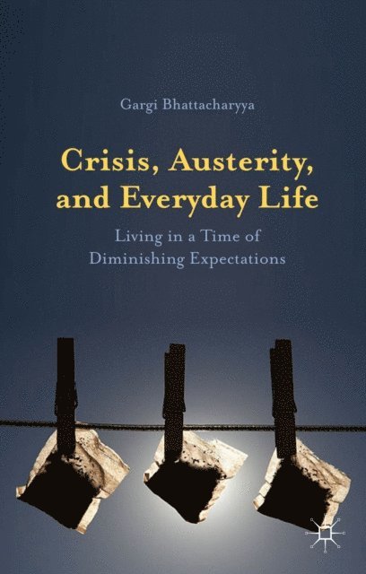 Gargi Bhattacharyya - Crisis, Austerity, and Everyday Life, E-bok