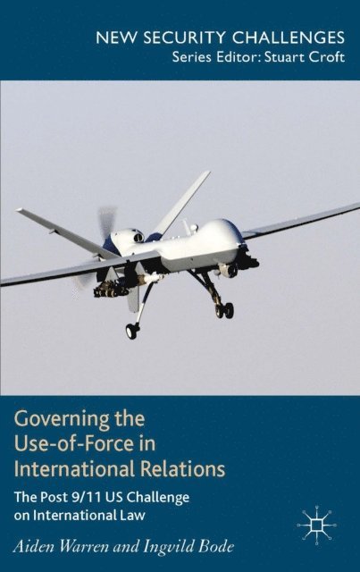 I. Bode, A. Warren - Governing the Use-of-Force in International Relations, E-bok