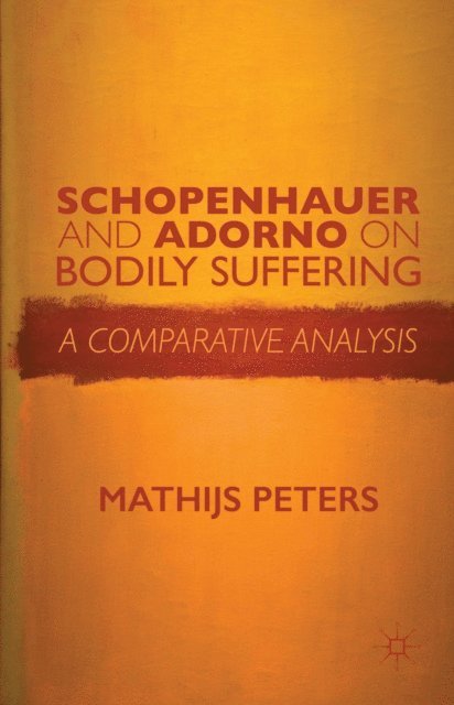 M. Peters - Schopenhauer and Adorno on Bodily Suffering, E-bok
