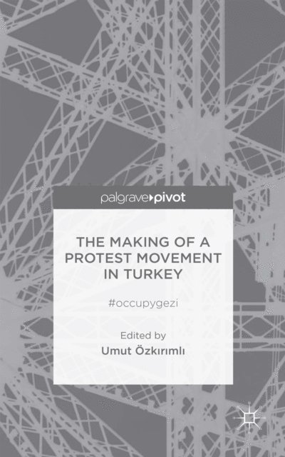 U. Ozkirimli - Making of a Protest Movement in Turkey, E-bok