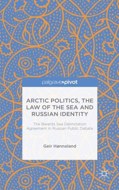 G. Honneland - Arctic Politics, the Law of the Sea and Russian Identity, E-bok