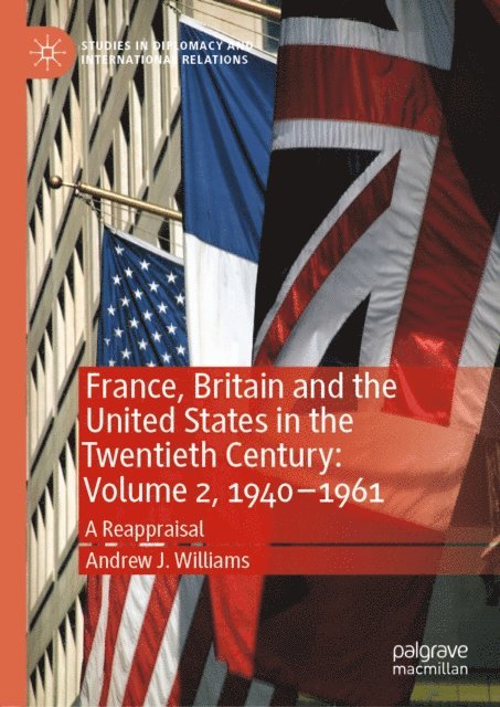 Andrew J. Williams - France, Britain and the United States in the Twentieth Century: Volume 2, 1940-1961, E-bok