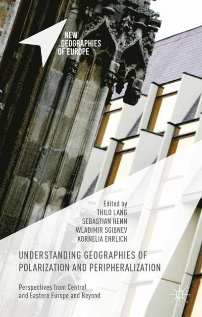 Wladimir Sgibnev, Kornelia Ehrlich, Sebastian Henn, Thilo Lang - Understanding Geographies of Polarization and Peripheralization, E-bok