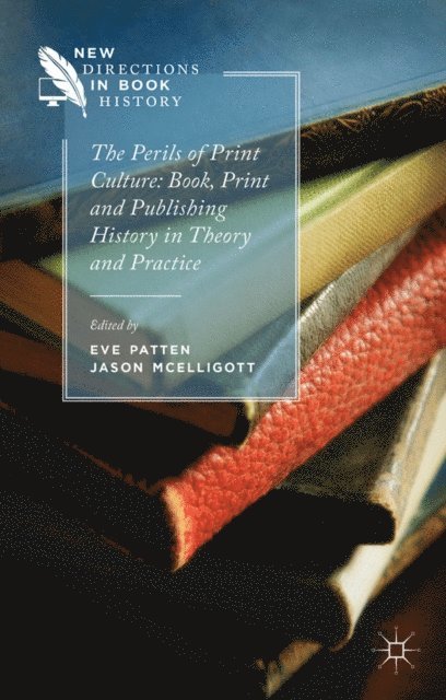 Jason McElligott, E. Patten - Perils of Print Culture: Book, Print and Publishing History in Theory and Practice, E-bok