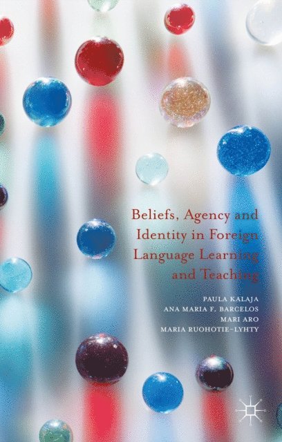 Maria Ruohotie-Lyhty, Mari Aro, Ana Maria F. Barcelos, Paula Kalaja - Beliefs, Agency and Identity in Foreign Language Learning and Teaching, E-bok
