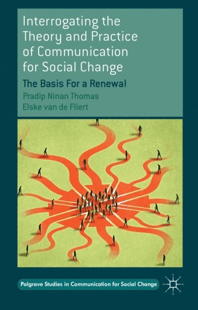 Elske van de Fliert, Pradip Ninan Thomas - Interrogating the Theory and Practice of Communication for Social Change, E-bok