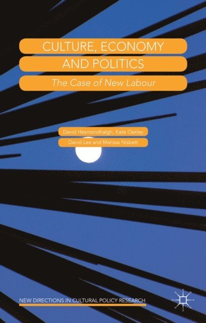 Melissa Nisbett, David Lee, Kate Oakley, David Hesmondhalgh - Culture, Economy and Politics, E-bok