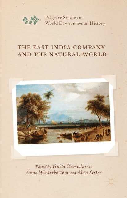 A. Lester, A. Winterbottom, V. Damodaran - East India Company and the Natural World, E-bok