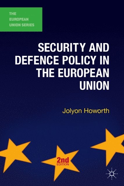 Jolyon Howorth - Security and Defence Policy in the European Union, E-bok