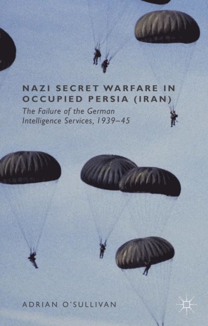 Adrian O'Sullivan - Nazi Secret Warfare in Occupied Persia (Iran), E-bok. Tillgänglighet: Lägg i varukorg