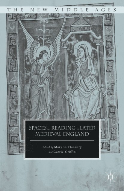 Mary C. Flannery, C. Griffin - Spaces for Reading in Later Medieval England, E-bok