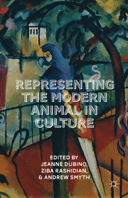 Ziba Rashidian, A. Smyth, J. Dubino - Representing the Modern Animal in Culture, E-bok