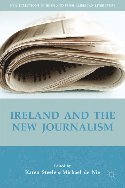 M. de Nie, K. Steele - Ireland and the New Journalism, E-bok