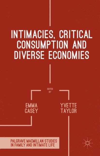 Emma Casey, Yvette Taylor - Intimacies, Critical Consumption and Diverse Economies, E-bok