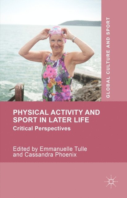 Cassandra Phoenix, Emmanuelle Tulle - Physical Activity and Sport in Later Life, E-bok
