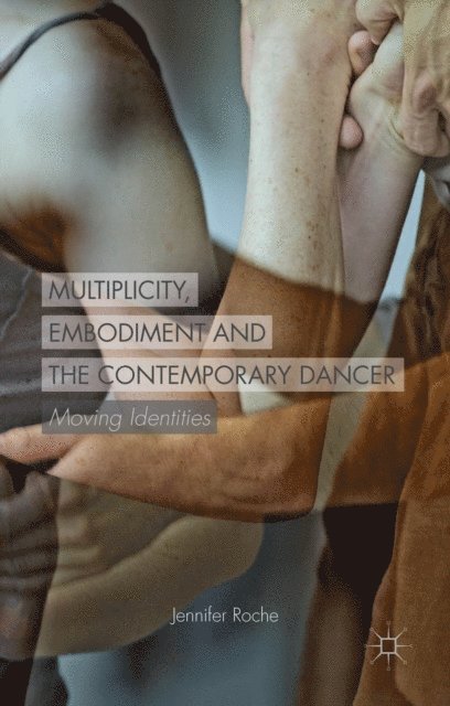 J. Roche - Multiplicity, Embodiment and the Contemporary Dancer, E-bok