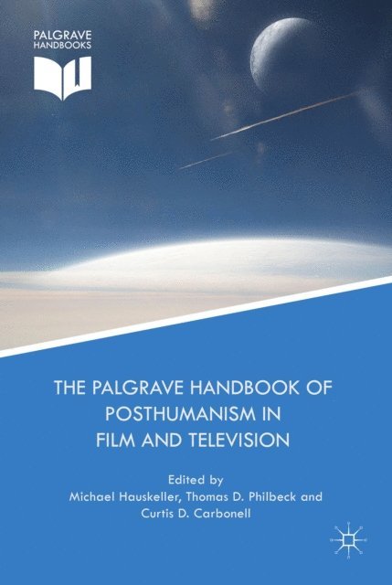 Thomas D. Philbeck, Curtis D. Carbonell, Michael Hauskeller - Palgrave Handbook of Posthumanism in Film and Television, E-bok