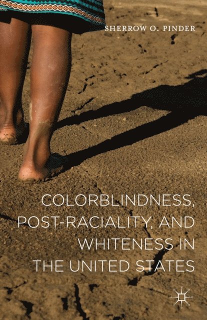 Sherrow O. Pinder - Colorblindness, Post-raciality, and Whiteness in the United States, E-bok