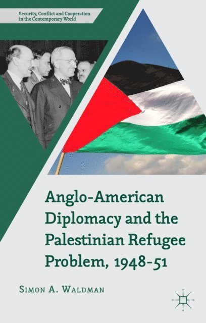 S. Waldman - Anglo-American Diplomacy and the Palestinian Refugee Problem, 1948-51, E-bok