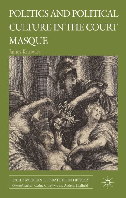 J. Knowles - Politics and Political Culture in the Court Masque, E-bok