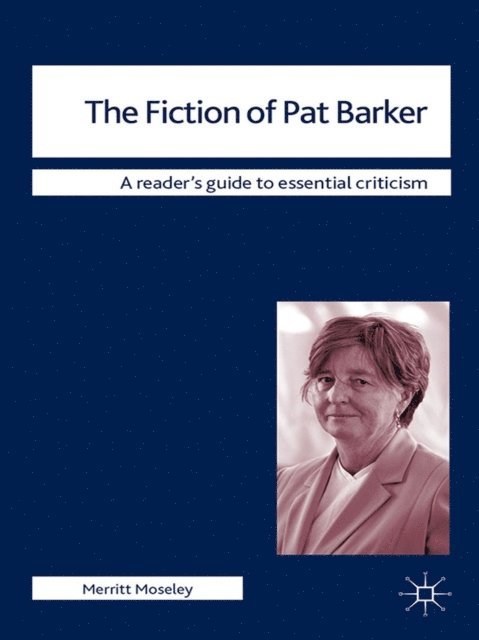 Merritt Moseley - Fiction of Pat Barker, E-bok