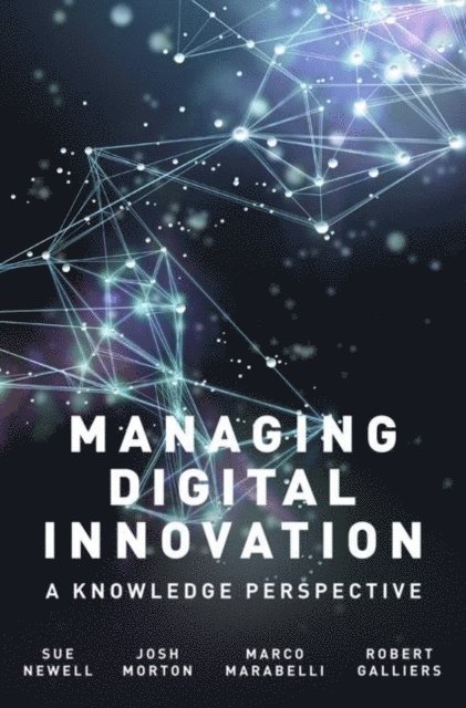 Sue Newell, Josh Morton, Marco Marabelli, Robert Galliers - Managing Digital Innovation, E-bok