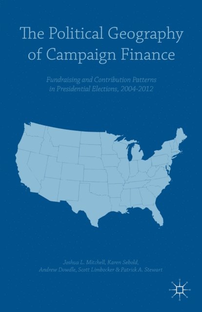 Joshua L. Mitchell, Karen Sebold, Patrick A. Stewart, Scott Limbocker, Andrew Dowdle - Political Geography of Campaign Finance, E-bok