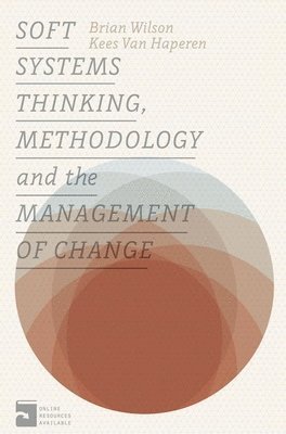 Soft Systems Thinking, Methodology and the Management of Change av Brian Wilson, Kees van Haperen, Kees Van Haperen