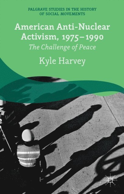 K. Harvey - American Anti-Nuclear Activism, 1975-1990, E-bok