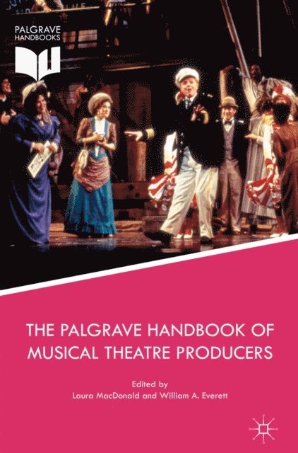 William A. Everett, Laura MacDonald - Palgrave Handbook of Musical Theatre Producers, E-bok