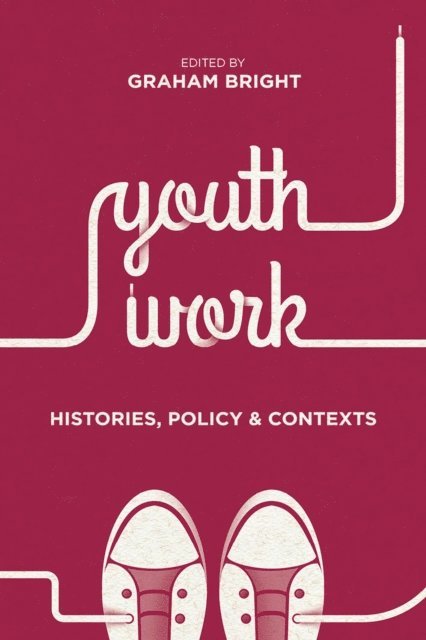 Graham Bright - Youth Work: Histories, Policy and Contexts, E-bok