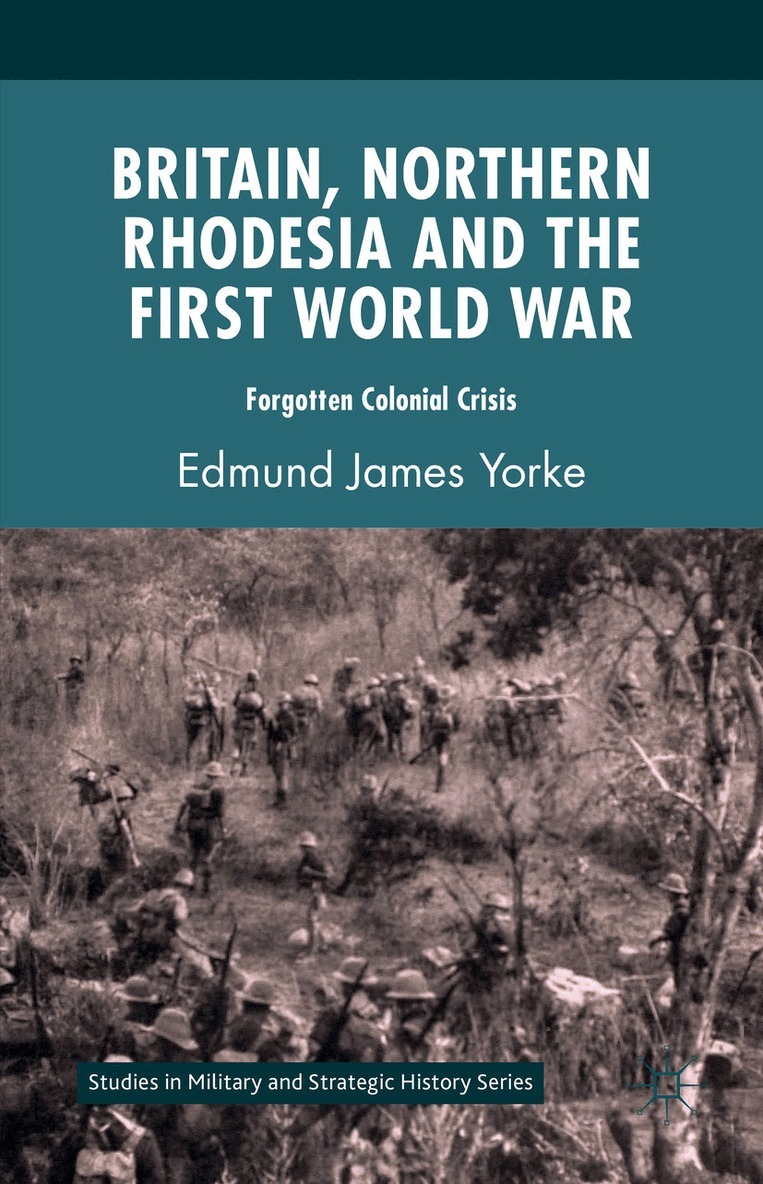Edmund James Yorke - Britain, Northern Rhodesia and the First World War, Inbunden. Tillgänglighet: Lägg i varukorg