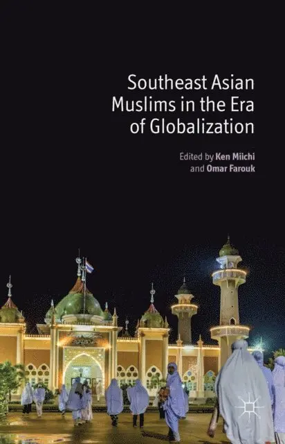 O. Farouk, K. Miichi - Southeast Asian Muslims in the Era of Globalization, E-bok. Tillgänglighet: Lägg i varukorg