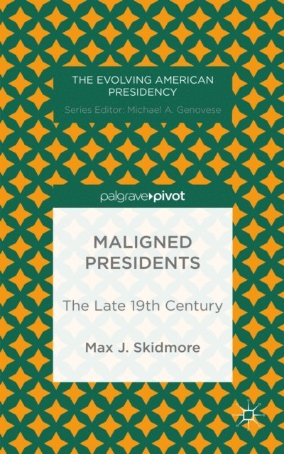 M. Skidmore - Maligned Presidents: The Late 19th Century, E-bok