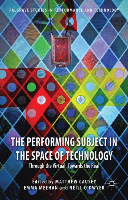 N. O'Dwyer, E. Meehan, M. Causey - Performing Subject in the Space of Technology, E-bok