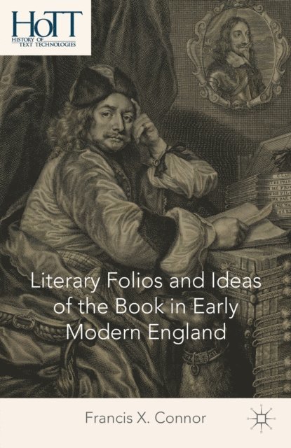 F. Connor - Literary Folios and Ideas of the Book in Early Modern England, E-bok
