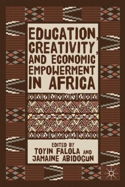 J. Abidogun, T. Falola - Education, Creativity, and Economic Empowerment in Africa, E-bok