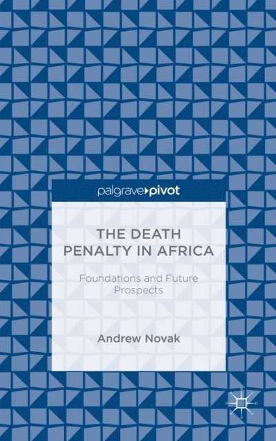 A. Novak - Death Penalty in Africa: Foundations and Future Prospects, E-bok