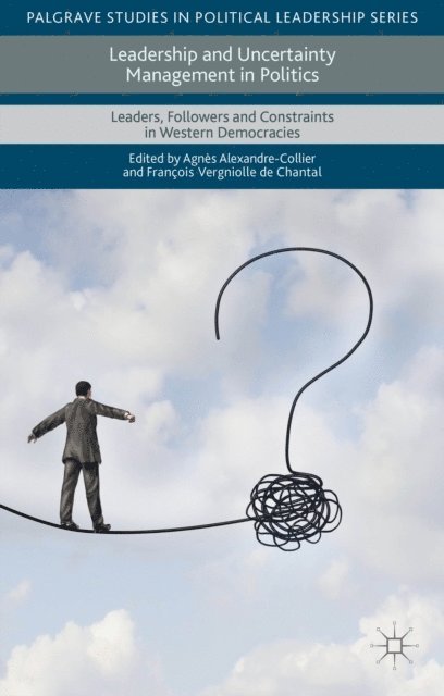 Francois Vergniolle De Chantal, Agnes Alexandre-Collier - Leadership and Uncertainty Management in Politics, E-bok