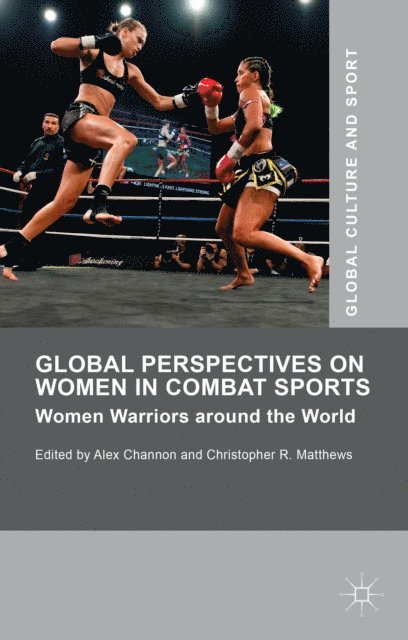 Alex Channon, Christopher R. Matthews - Global Perspectives on Women in Combat Sports, E-bok