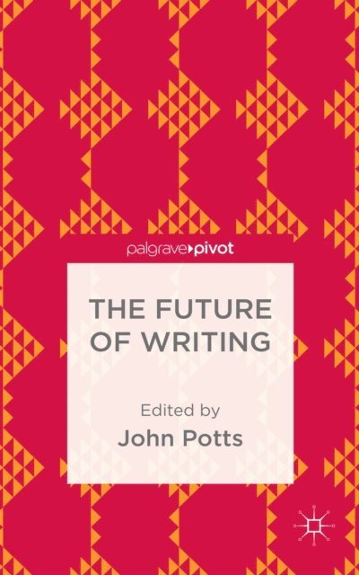 J. Potts - Future of Writing, E-bok