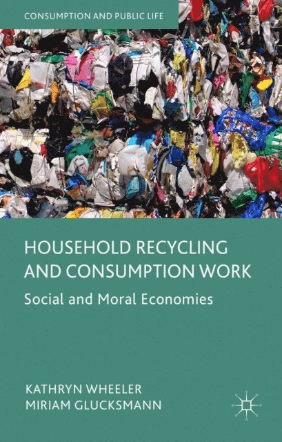 Miriam Glucksmann, Kathryn Wheeler - Household Recycling and Consumption Work, E-bok